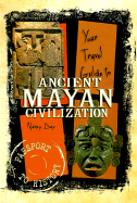 Your Travel Guide to the Ancient Mayan Civilization