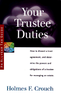 Your Trustee Duties: Guides to Help Taxpayers Make Decisions Throughout the Year to Reduce Taxes, Eliminate Hassles, and Minimize Professional Fees.