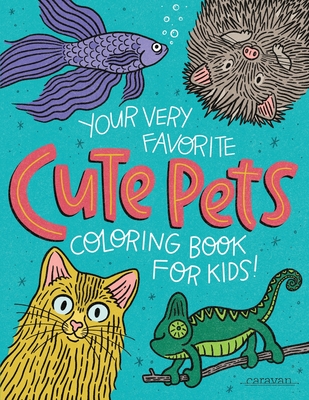 Your Very Favorite CUTE PETS Coloring Book for Kids - Loveland, Alma (Contributions by), and Sparks, Holly (Contributions by)