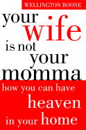 Your Wife Is Not Your Momma