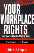 Your Workplace Rights and How to Make the Most of Them: An Employee's Guide