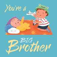 You're a Big Brother: A Loving Introudction to Being a Big Brother, Padded Board Book
