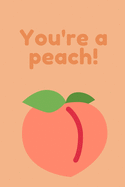 You're a peach! - Notebook: Peach notebook, Peach gifts for men and women - Lined notebook/journal/logbook