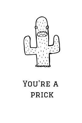 You're a Prick: Cactus Notebook, 110 Pages, 6' X 9' - Feathers, Joy