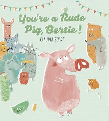 You're a Rude Pig, Bertie - Boldt, Claudia