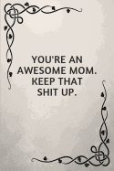 You're an Awesome Mom. Keep That Shit Up.: Gifts for Elderly Moms