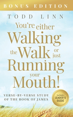 You're Either Walking The Walk Or Just Running Your Mouth! (Verse-By-Verse Study Of The Book Of James) - Linn, Todd