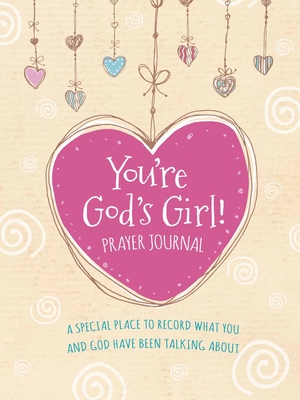 You're God's Girl! Prayer Journal: A Special Place to Record What You and God Have Been Talking about - Pitts, Wynter