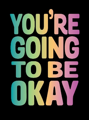 You're Going to Be Okay: Positive Quotes on Kindness, Love and Togetherness - Publishers, Summersdale