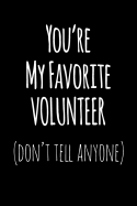 You're My Favorite Volunteer Don't Tell Anyone: Blank Lined Journal College Rule