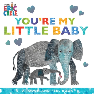 You're My Little Baby: A Touch-And-Feel Book - Carle, Eric (Illustrator)