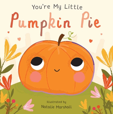 You're My Little Pumpkin Pie - Marshall, Natalie (Illustrator)