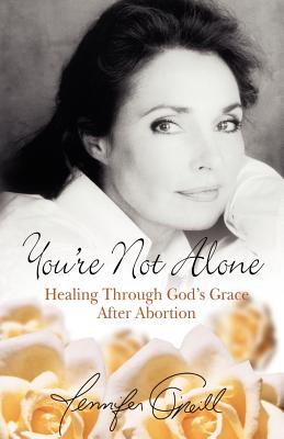 You're Not Alone: Healing Through God's Grace After Abortion - O'Neill, Jennifer