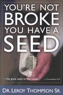 You're Not Broke You Have a Seed - Thompson, Leroy