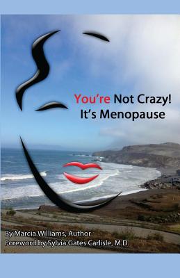 You're Not Crazy! It's Menopause - Carlisle M D, Sylvia Gates (Foreword by), and Williams, Marcia