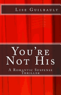 You're Not His: A Romantic Suspense Thriller