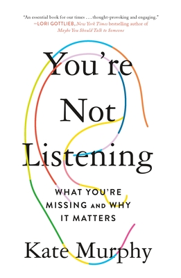 You're Not Listening: What You're Missing and Why It Matters - Murphy, Kate