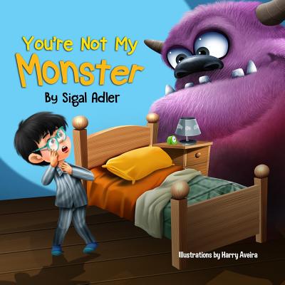 You're not my monster!: Help Kids Overcome their Fears - Adler, Sigal