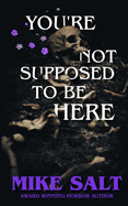 You're Not Supposed To Be Here