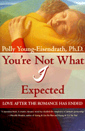 You're Not What I Expected: Learning to Love the Opposite Sex - Young-Eisendrath, Polly