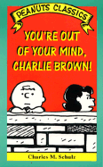 Your'e out of Your Mind Charlie Brown - Schulz, Charles