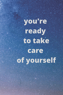 You're ready to take care of yourself: A 100 days for new life with new weight .6x9 and 100 pages .