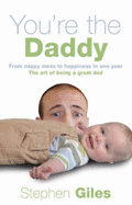 You're the Daddy: From Nappy Mess to Happiness in One Year the Art of Being a Great Dad - Giles, Stephen, and Craze, Richard (Editor), and Jay, Roni (Editor)