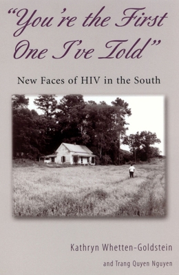 'You're the First One I've Told': New Faces of HIV in the South - Whetten-Goldstein, Kathryn, and Nguyen, Trang Quyen