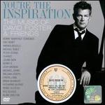 You're the Inspiration: The Music of David Foster & Friends