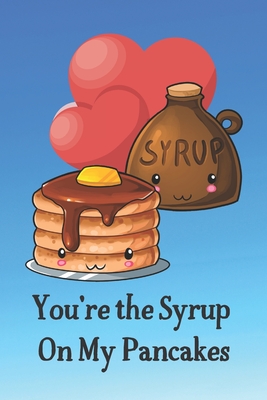 You're the Syrup on My Pancakes: Cute and Funny Valentine Journal to Write In and Color Beautiful Pictures of Hearts, Mandalas and Feathers. - A Bee's Life Press