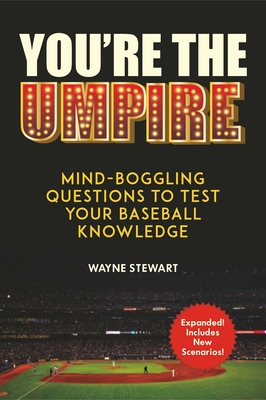 You're the Umpire: Mind-Boggling Questions to Test Your Baseball Knowledge - Stewart, Wayne, and Blomberg, Ron (Foreword by)