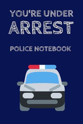 You're Under Arrest Police Notebook: Notepad for Kids / Role Play 9 x 6 - Publishing, Rebelcat