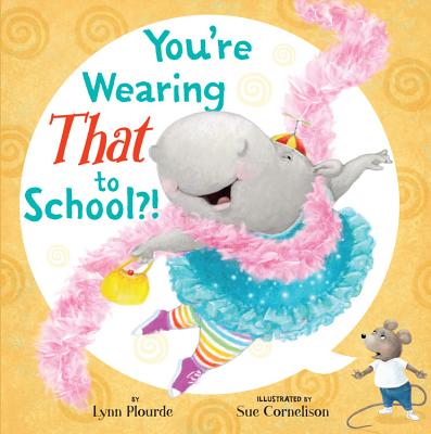 You're Wearing That to School?! - Plourde, Lynn