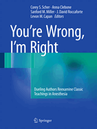 You're Wrong, I'm Right: Dueling Authors Reexamine Classic Teachings in Anesthesia