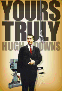 Yours Truly, Hugh Downs - Downs, Hugh