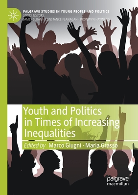 Youth and Politics in Times of Increasing Inequalities - Giugni, Marco (Editor), and Grasso, Maria (Editor)
