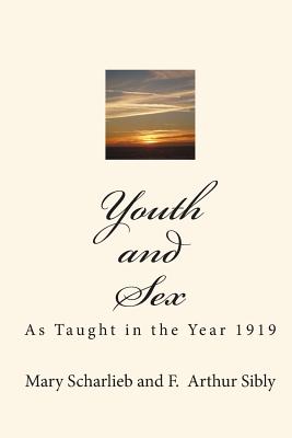 Youth and Sex: As Taught in the Year 1919 - Scharlieb, Mary, and Sibly, F Arthur