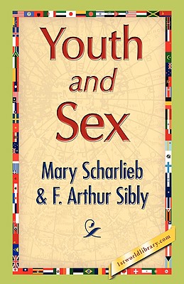 Youth and Sex - Scharlieb, Mary, and F Arthur Sibly, Arthur Sibly