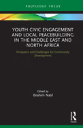 Youth Civic Engagement and Local Peacebuilding in the Middle East and North Africa: Prospects and Challenges for Community Development