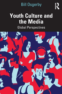 Youth Culture and the Media: Global Perspectives - Osgerby, Bill