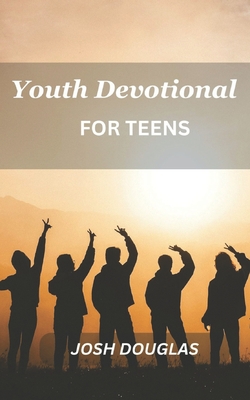Youth Devotional For Teens: A Journey Of Self-Discovery And Spiritual Enlightenment For Young Adults - Douglas, Josh