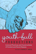 Youth-Full Productions: Cultural Practices and Constructions of Content and Social Spaces