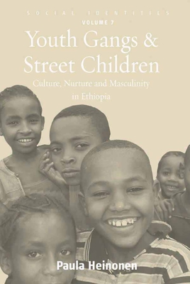 Youth Gangs and Street Children: Culture, Nurture and Masculinity in Ethiopia - Heinonen, Paula