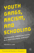 Youth Gangs, Racism, and Schooling: Vietnamese American Youth in a Postcolonial Context