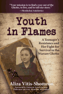 Youth in Flames: A Teenager's Resistance and Her Fight for Survival in the Warsaw Ghetto