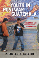 Youth in Postwar Guatemala: Education and Civic Identity in Transition