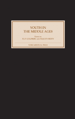 Youth in the Middle Ages - Goldberg, P J P (Contributions by), and Riddy, Felicity (Editor), and James, Edward F (Contributions by)