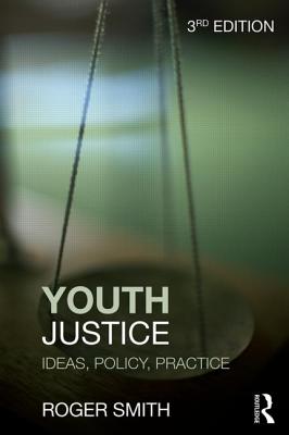 Youth Justice: Ideas, Policy, Practice - Smith, Roger