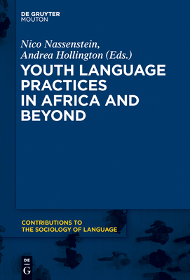 Youth Language Practices in Africa and Beyond - Nassenstein, Nico (Editor), and Hollington, Andrea (Editor)