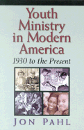 Youth Ministry in Modern America: 1930-Present